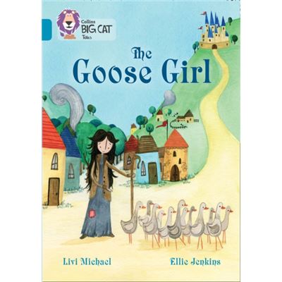 Collins Big Cat ?? The Goose Girl: Band 13/Topaz (Paperback)