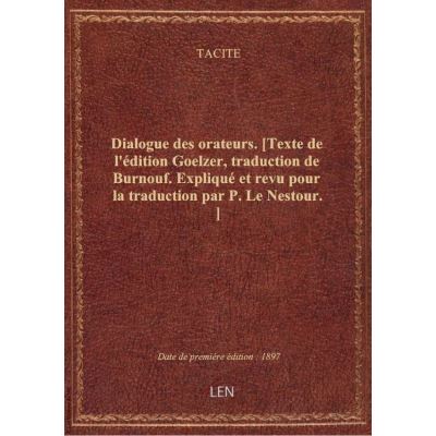 Dialogue des orateurs. [Texte de l'édition Goelzer, traduction de Burnouf. Expliqué et revu pour la
