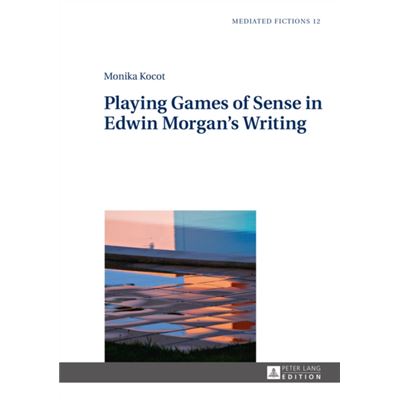 Playing Games Of Sense In Edwin Morgans
