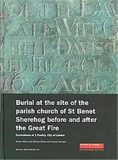 Burial at the Site of the Parish Church of St Benet Sherehog Before and After the Great Fire, MoLAS Monograph