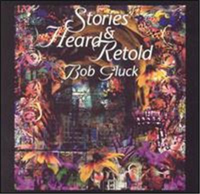 Bob Gluck: Stories Heard & Retold