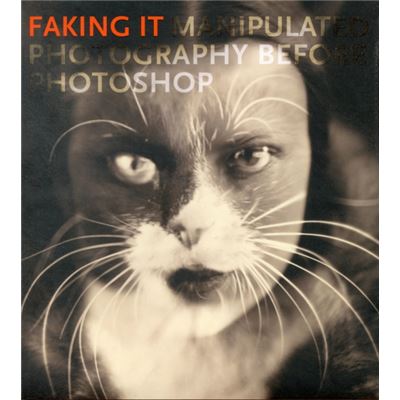 Faking It: Manipulated Photography Before Photoshop (Metropolitan Museum Of Art) (Hardcover)