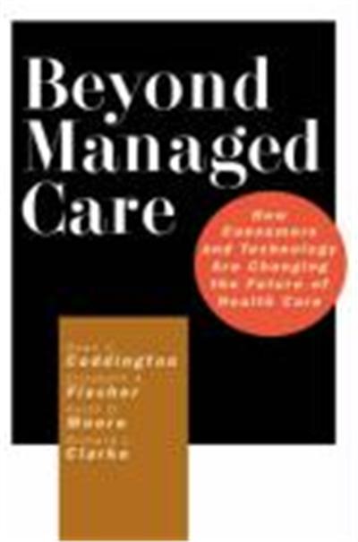Beyond Managed Care: How Consumers and Technology Are Changing the Future of Health Care