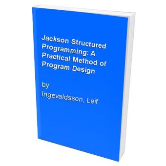 Jackson Structured Programming: A Practical Method of Program Design ...