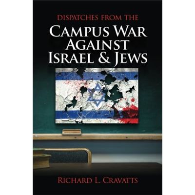 Dispatches From The Campus War Against Israel And Jews