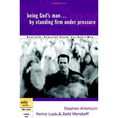 Being God's Man by Standing Firm Under Pressure, The Every Man Series