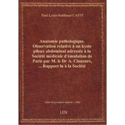 Anatomie pathologique. Observation relative à un kyste pileux abdominal adressée à la Société médica