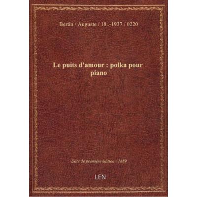 Le puits d'amour : polka pour piano / par Auguste Bertin