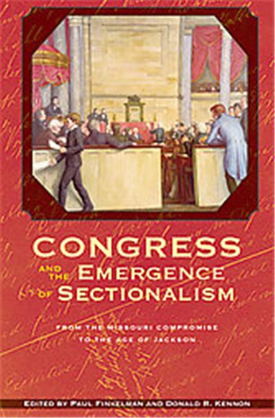 Congress and the Emergence of Sectionalism, Perspective History of Congress, 1801-1877