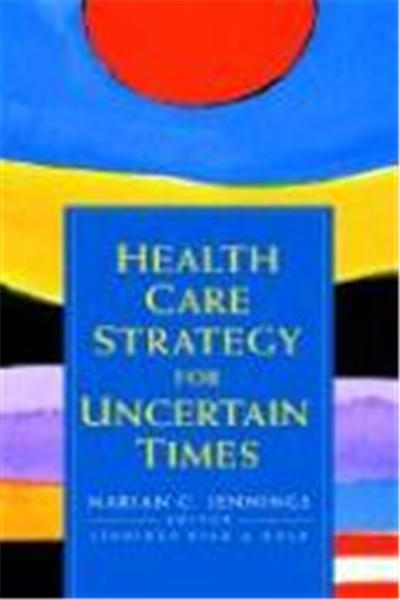 Health Care Strategy for Uncertain Times
