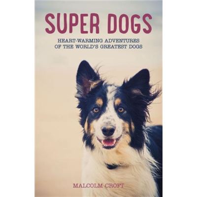 Super Dogs: Heart-Warming Adventures Of The World'S Greatest Superdogs (Paperback)