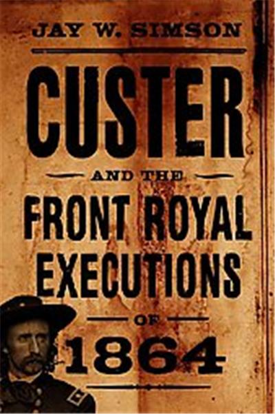 Custer And The Front Royal Executions Of 1864