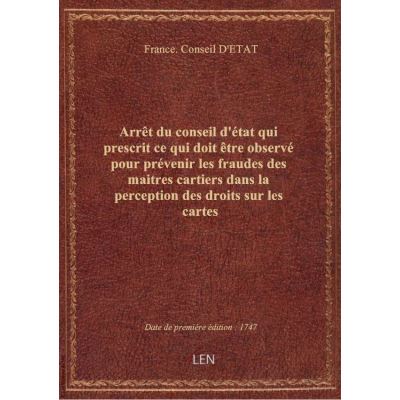 Arrêt du conseil d'état qui prescrit ce qui doit être observé pour prévenir les fraudes des maitres