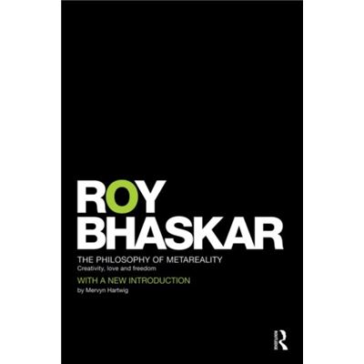 The Philosophy Of Metareality: Creativity, Love And Freedom (Classical Texts In Critical Realism Routledge Critical Realism) (Paperback)