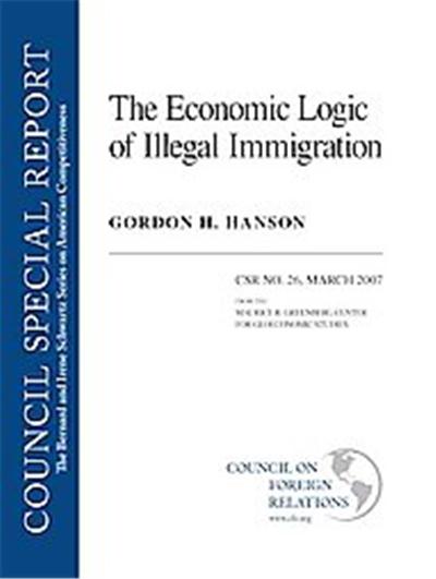The Economic Logic of Illegal Immigration, Council Special Report, March 2007: The Bernard And Irene Schwartz Series On American Competitiveness
