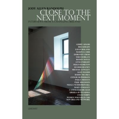 Close to the Next Moment: Interviews from a Changing Ireland