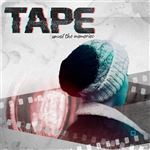 TAPE : UNVEIL THE MEMORIES