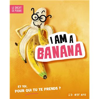 Jeu d’ambiance Le Droit De Perdre I am a banana