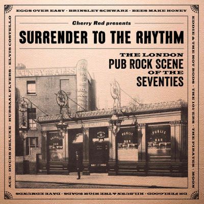Surrender To The Rhythm The London Pub Rock Scene Of The Seventies