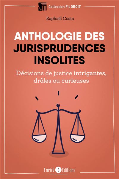Anthologie des jurisprudences insolites Décisions de justice intrigantes, drôles ou curieuses