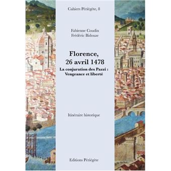 Florence 26 Avril 1478 La Conjuration Des Pazzi Vengeance Et Tliberte Broche Fabienne Coudin Frederic Bidouze Achat Livre Fnac