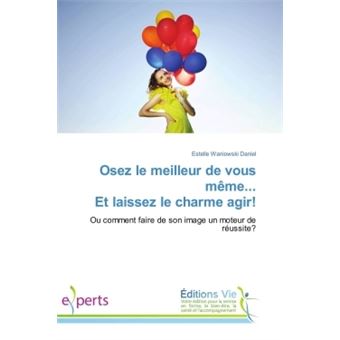 Osez le meilleur de vous même... Et laissez le charme agir!