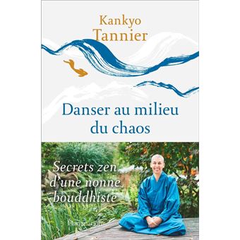 Danser au milieu du chaos. Secrets zen d'une nonne bouddhiste - 1