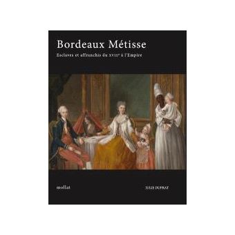 Bordeaux Métisse - Esclaves et Affranchis du XVIIIe à l'Empire