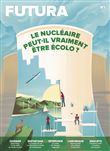 Le Mag Futura N°1 : Le nucléaire peut-il vraiment être écolo ? - Janvier 2023