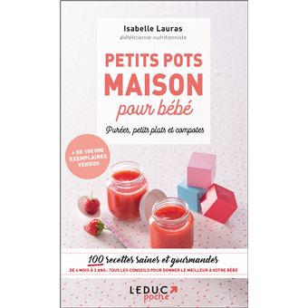 Petits Pots Maison Pour Bebe 100 Recettes Saines Et Gourmandes De 4 Mois A 3 Ans Broche Isabelle Lauras Achat Livre Fnac