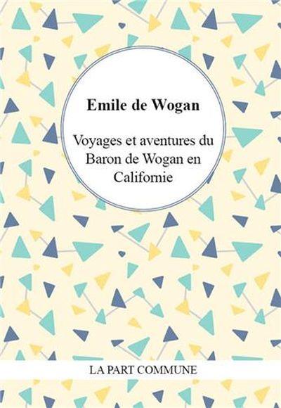 Voyages et aventures du baron de Wogan en Californie
