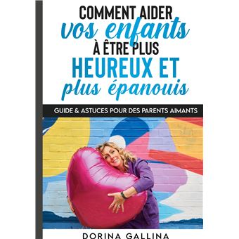 Comment aider vos enfants à être plus heureux et plus épanouis