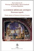 La Science médicale antique : nouveaux regards - Etudes réunies en l'honneur de Jacques Jouanna