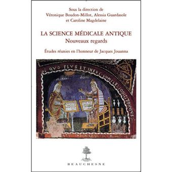 La Science médicale antique : nouveaux regards - Etudes réunies en l'honneur de Jacques Jouanna