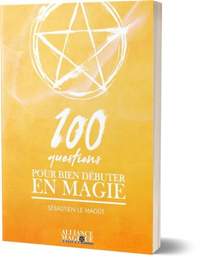 100 questions pour bien débuter en magie - Sébastien G. A. Le Maôut - broché
