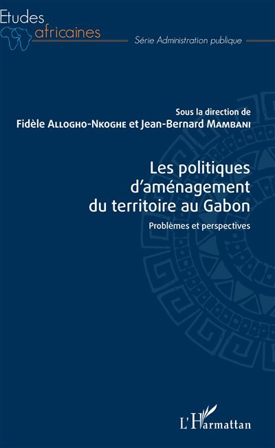 Les politiques d'aménagement du territoire au Gabon - Fidèle Allogho-Nkoghe - broché