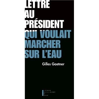Lettre au Président qui voulait marcher sur l'eau