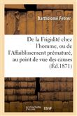 De la Frigidité chez l'homme, ou de l'Affaiblissement prématuré, au point de vue des causes