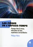 Les pièges de l'espace-temps - Voyages dans le temps, interaction du futur, expériences extraordinaires