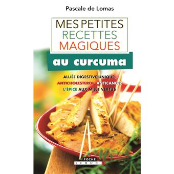 Mes Petites Recettes Magiques Au Curcuma L Epice Aux Mille Vertus Poche Pascale De Lomas Achat Livre Ou Ebook Fnac