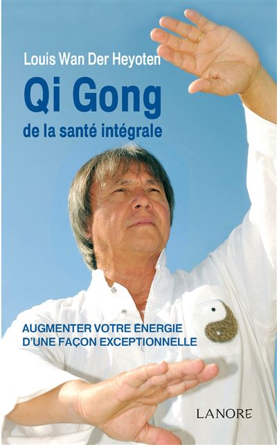Qi Gong de la sante integrale - Augmenter votre energie d