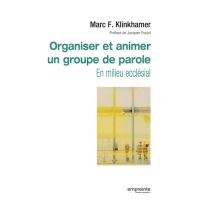 Organiser et animer un groupe de parole en milieu ecclésial