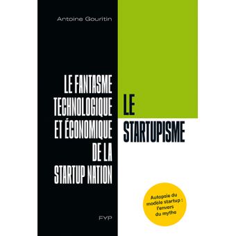 Le Startupisme. Le fantasme technologique et économique de la startup nation