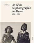 Un siècle de photographie en Alsace : 1839-1939