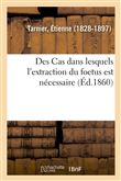 Des Cas dans lesquels l'extraction du foetus est nécessaire