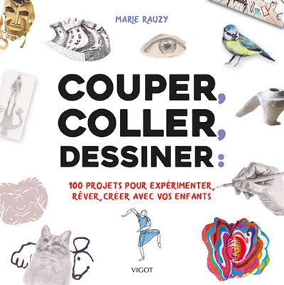 Couper coller dessiner 100 projets creatifs a realiser a