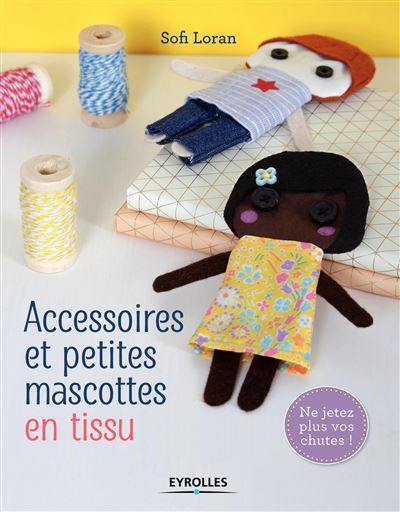 Accessoires et petites mascottes en tissu ne jetez plus vos