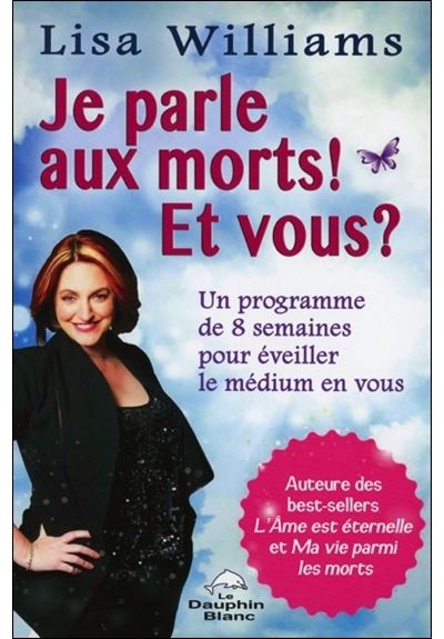 Je parle aux morts ! Et vous ? Un programme de 8 semaines pour éveiller le médium en vous - Lisa Williams - broché