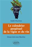 Le calendrier perpétuel de la vigne et du vin - Douze mois avec Bacchus