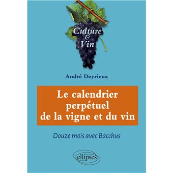 Le calendrier perpétuel de la vigne et du vin - Douze mois avec Bacchus